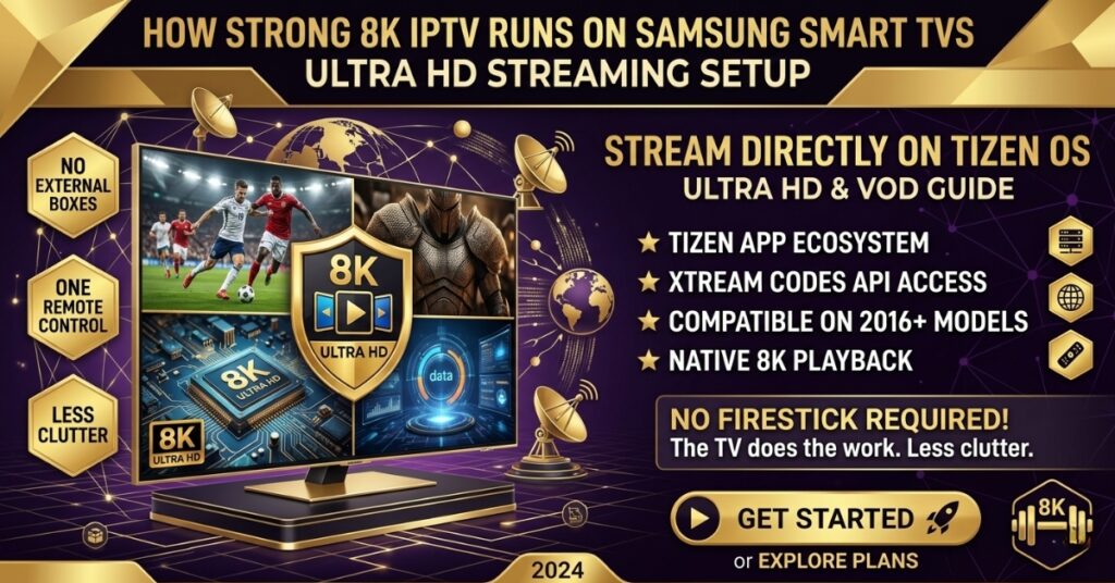 How Strong 8K IPTV Runs on Samsung Smart TVs