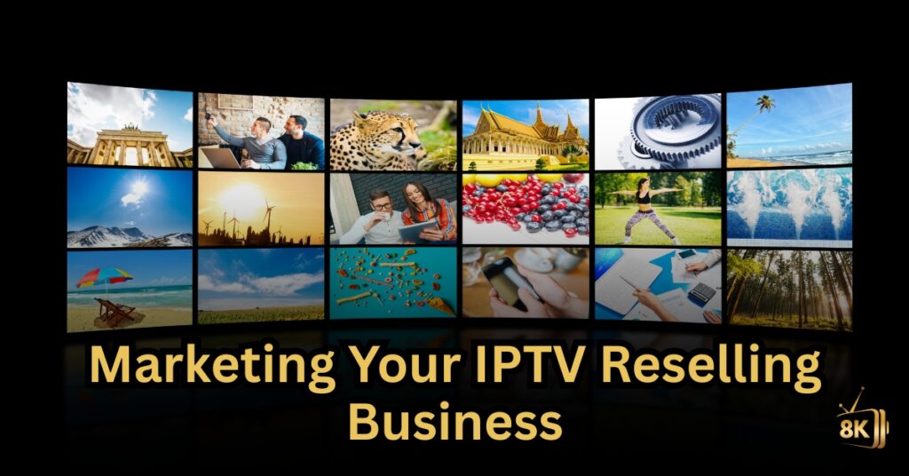 Marketing Your IPTV Reselling Business